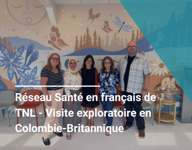 Réseau Santé en français de TNL - Visite exploratoire en Colombie-Britannique