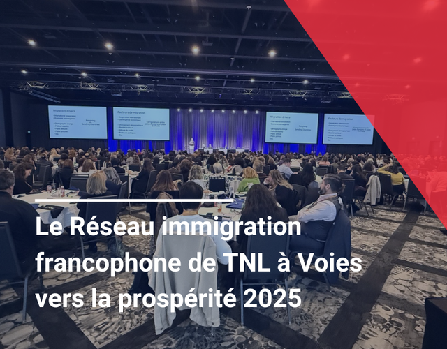 Le Réseau immigration francophone de TNL à Voies vers la prospérité 2025